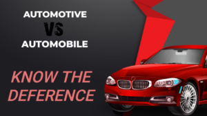 Read more about the article What is the difference between Automotive and Automobile ?